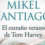 El extraño verano de Tom Harvey de Mikel Santiago