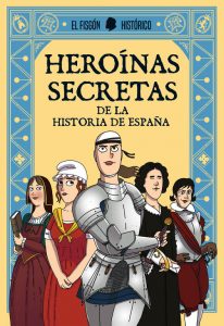Heroínas secretas de la historia de España del Fisgón Histórico