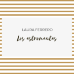 Los astronautas de Laura Ferrero