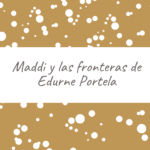Maddi y las fronteras de Edurne Portela