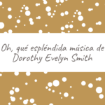 Oh, qué espléndida música de Dorothy Evelyn Smith