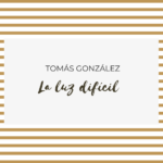 La luz difícil de Tomás González