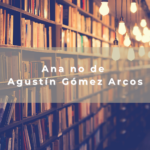 Ana no de Agustín Gómez Arcos
