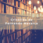 Crisálida de Fernando Navarro