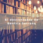 El descontento de Beatriz Serrano