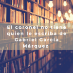 El coronel no tiene quien le escriba de Gabriel García Márquez
