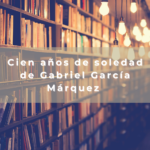 Cien años de soledad de Gabriel García Márquez