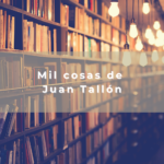 Mil cosas de Juan Tallón