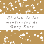 El club de los mentirosos de Mary Karr
