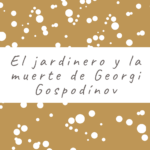 El jardinero y la muerte de Georgi Gospodínov