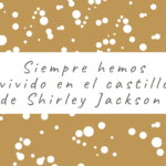 Siempre hemos vivido en el castillo de Shirley Jackson