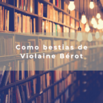 Como bestias de Violaine Bérot