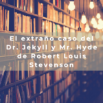 El extraño caso del Dr. Jekyll y Mr. Hyde de Robert Louis Stevenson