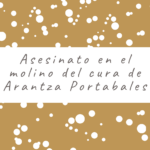 Asesinato en el molino del cura de Arantza Portabales